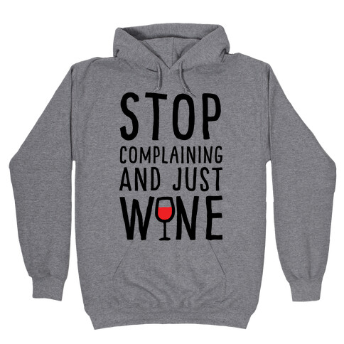 Stop Complaining And Just Wine Hooded Sweatshirt