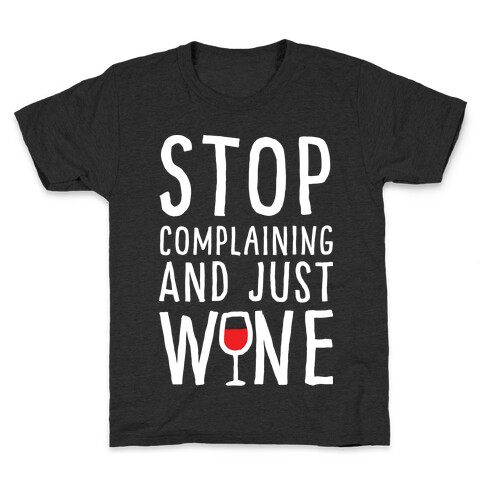 Stop Complaining And Just Wine Kids T-Shirt