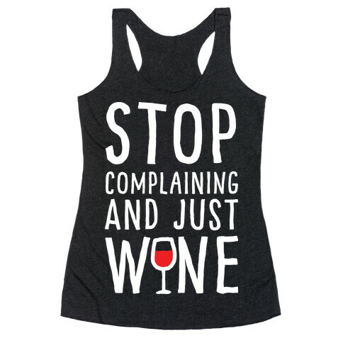Stop Complaining And Just Wine Racerback Tank Top