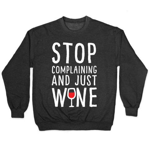 Stop Complaining And Just Wine Pullover