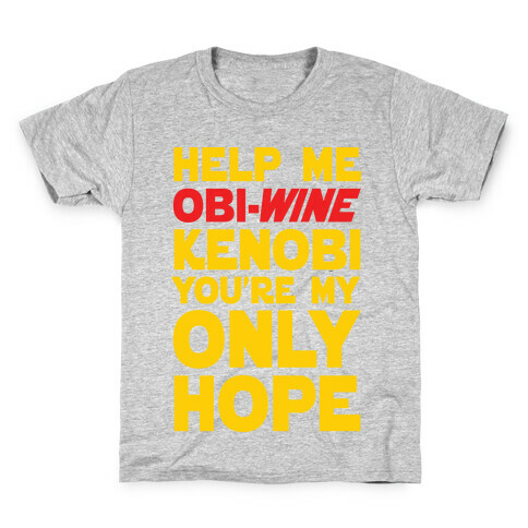 Help Me Obi-Wine Kenobi You're My Only Hope Kids T-Shirt