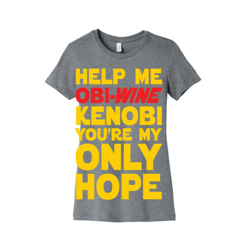 Help Me Obi-Wine Kenobi You're My Only Hope Womens T-Shirt