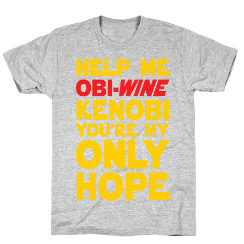 Help Me Obi-Wine Kenobi You're My Only Hope T-Shirt