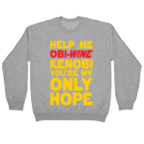 Help Me Obi-Wine Kenobi You're My Only Hope Pullover