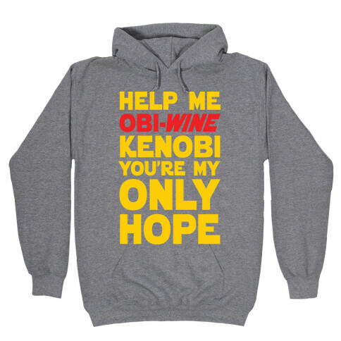 Help Me Obi-Wine Kenobi You're My Only Hope Hooded Sweatshirt