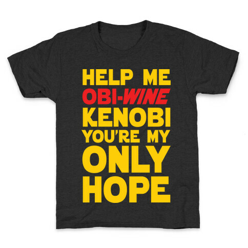 Help Me Obi-Wine Kenobi You're My Only Hope Kids T-Shirt