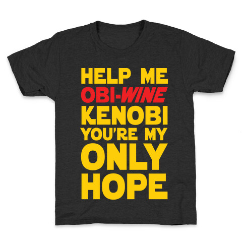 Help Me Obi-Wine Kenobi You're My Only Hope Kids T-Shirt