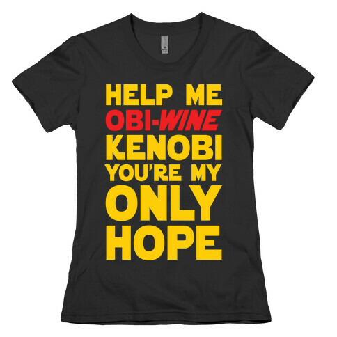Help Me Obi-Wine Kenobi You're My Only Hope Womens T-Shirt