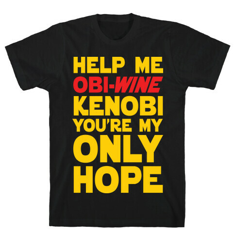 Help Me Obi-Wine Kenobi You're My Only Hope T-Shirt