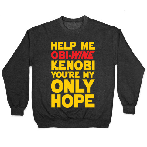 Help Me Obi-Wine Kenobi You're My Only Hope Pullover