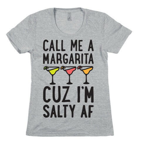 Call Me A Margarita Cuz I'm Salty AF Womens T-Shirt