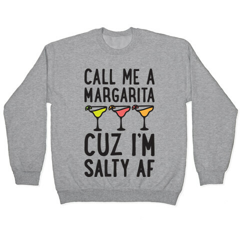 Call Me A Margarita Cuz I'm Salty AF Pullover