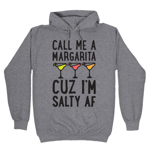 Call Me A Margarita Cuz I'm Salty AF Hooded Sweatshirt