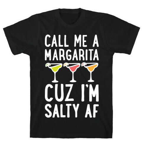 Call Me A Margarita Cuz I'm Salty AF T-Shirt