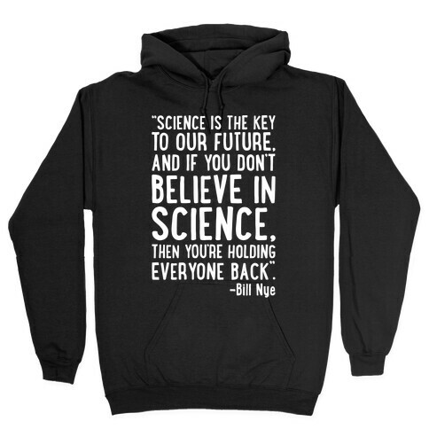 Science Is The Key To Our Future Bill Nye Quote White Print Hooded Sweatshirt