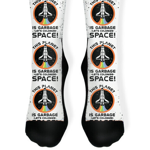 This Planet Is Garbage Let's Colonize Space  Sock