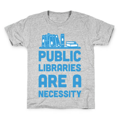 Public Libraries Are A Necessity Kids T-Shirt