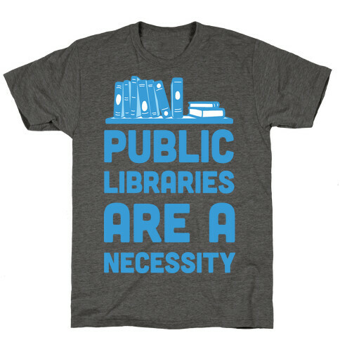 Public Libraries Are A Necessity T-Shirt