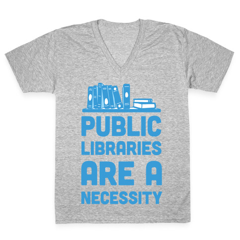 Public Libraries Are A Necessity V-Neck Tee Shirt