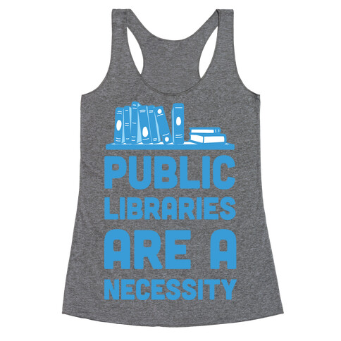 Public Libraries Are A Necessity Racerback Tank Top