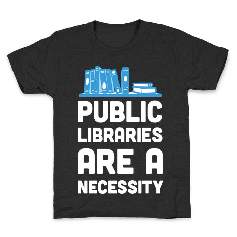 Public Libraries Are A Necessity Kids T-Shirt