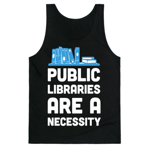 Public Libraries Are A Necessity Tank Top