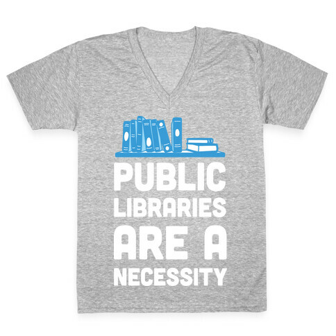 Public Libraries Are A Necessity V-Neck Tee Shirt