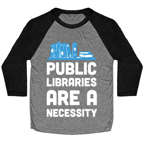 Public Libraries Are A Necessity Baseball Tee