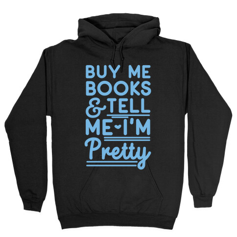Buy Me Books and Tell Me I'm Pretty  Hooded Sweatshirt