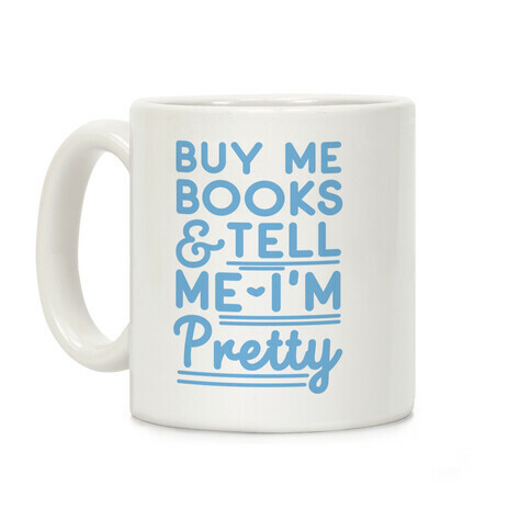 Buy Me Books and Tell Me I'm Pretty Coffee Mug