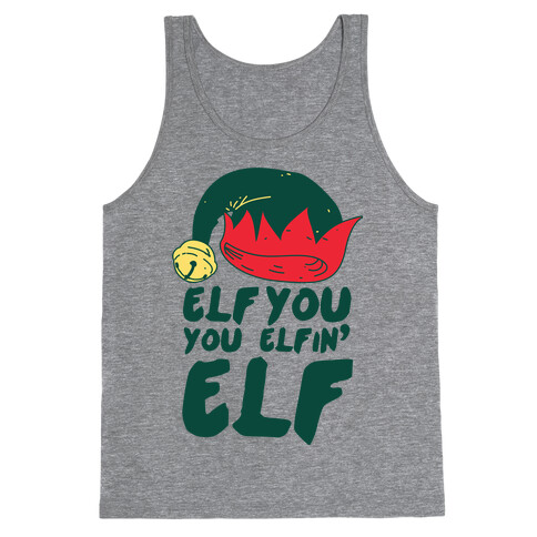 Elf You, You Elfin' Elf Tank Top