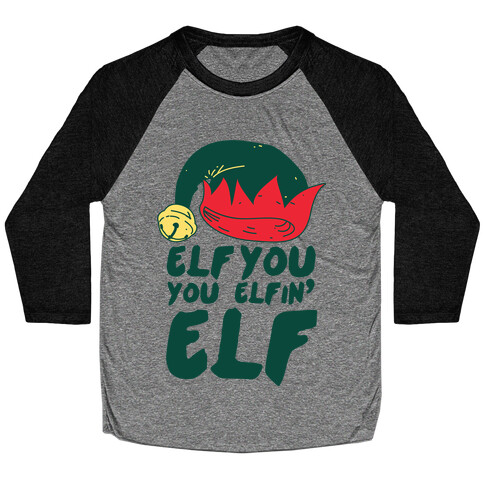 Elf You, You Elfin' Elf Baseball Tee