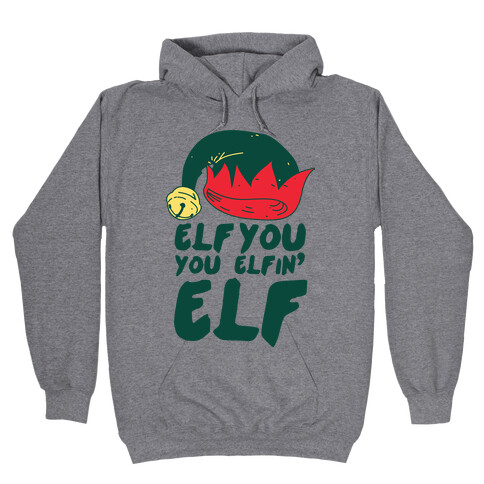 Elf You, You Elfin' Elf Hooded Sweatshirt