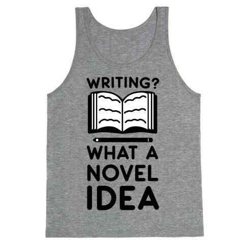 Writing? What a Novel Idea Tank Top