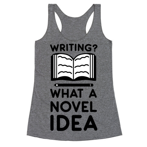 Writing? What a Novel Idea Racerback Tank Top