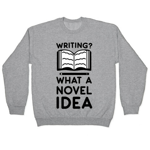 Writing? What a Novel Idea Pullover