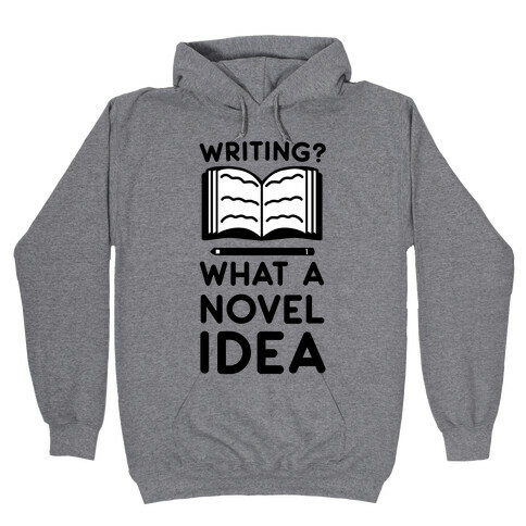 Writing? What a Novel Idea Hooded Sweatshirt