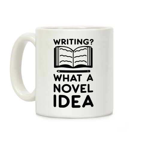 Writing? What a Novel Idea!  Coffee Mug