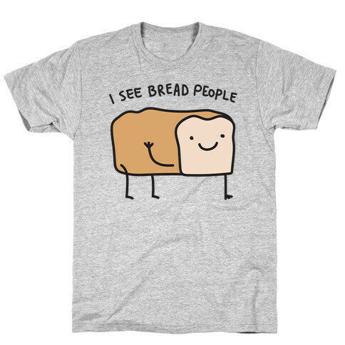 I See Bread People T-Shirt