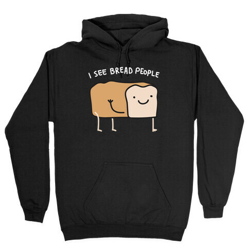 I See Bread People Hooded Sweatshirt