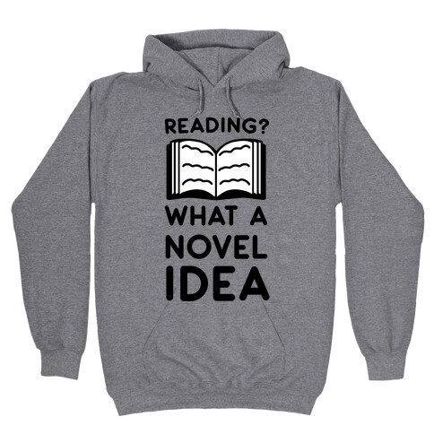 Reading? What a Novel Idea!  Hooded Sweatshirt