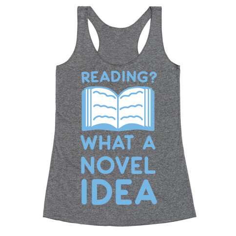 Reading? What a Novel Idea Racerback Tank Top