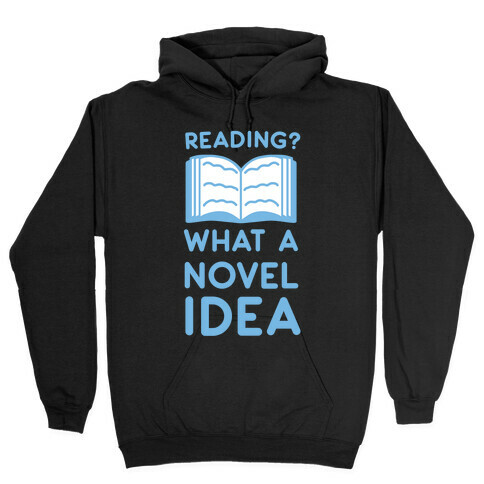 Reading? What a Novel Idea Hooded Sweatshirt