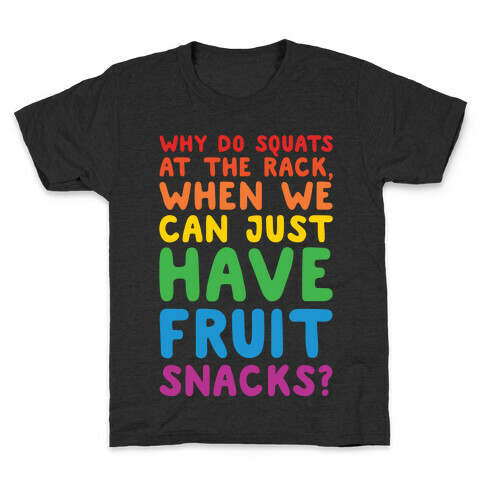 Why Do Squats At The Rack When We Can Just Have Fruit Snacks White Print Kids T-Shirt