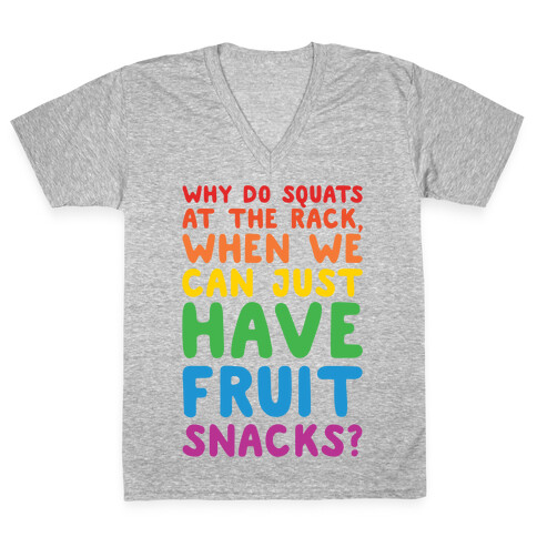 Why Do Squats At The Rack When We Can Just Have Fruit Snacks White Print V-Neck Tee Shirt