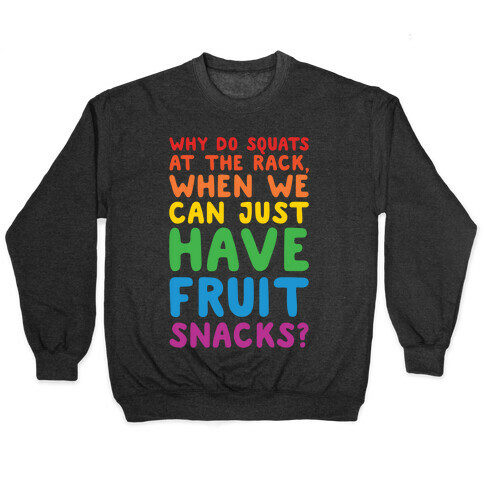 Why Do Squats At The Rack When We Can Just Have Fruit Snacks White Print Pullover
