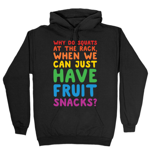 Why Do Squats At The Rack When We Can Just Have Fruit Snacks White Print Hooded Sweatshirt