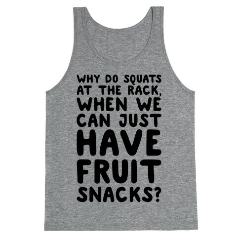 Why Do Squats At The Rack When We Can Just Have Fruit Snacks  Tank Top