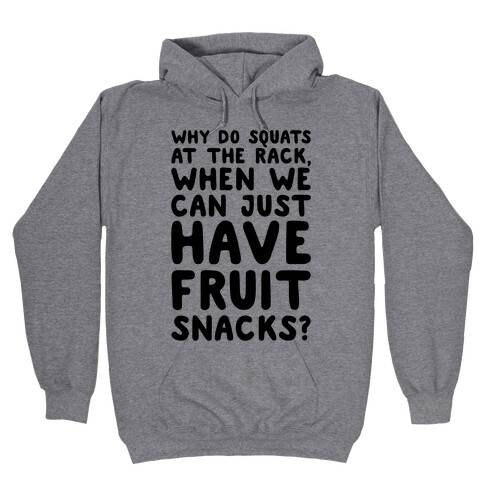Why Do Squats At The Rack When We Can Just Have Fruit Snacks  Hooded Sweatshirt