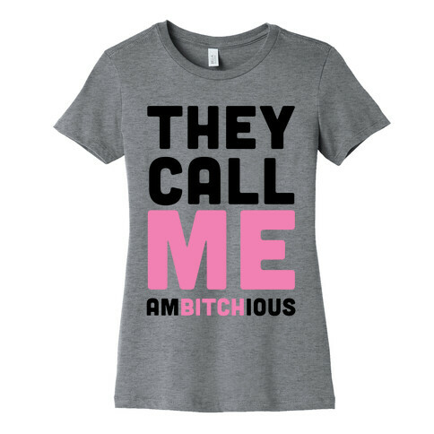 They Call Me Ambitchious  Womens T-Shirt